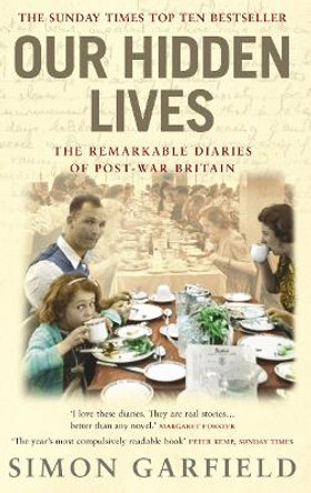 Our Hidden Lives: The Remarkable Diaries of Postwar Britain by Simon Garfield 9780091897338 [USED COPY]