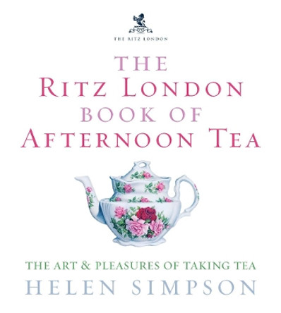 The Ritz London Book Of Afternoon Tea: The Art and Pleasures of Taking Tea by Helen Simpson 9780091909949 [USED COPY]