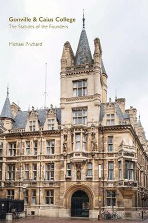 Gonville and Caius College - The Statutes of the Founders by Michael Prichard