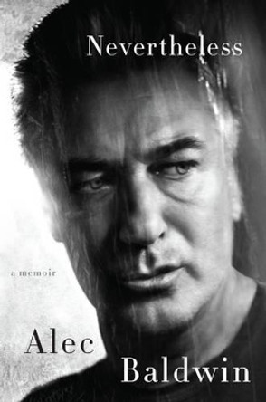 Nevertheless: A Memoir by Alec Baldwin 9780062409706 [USED COPY]