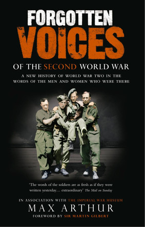 Forgotten Voices Of The Second World War: A New History of the Second World War in the Words of the Men and Women Who Were There by Max Arthur 9780091897352 [USED COPY]