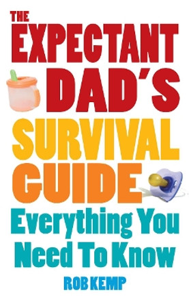 The Expectant Dad's Survival Guide: Everything You Need to Know by Rob Kemp 9780091929794 [USED COPY]