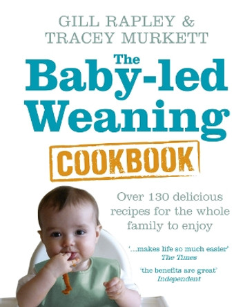 The Baby-led Weaning Cookbook: Over 130 delicious recipes for the whole family to enjoy by Gill Rapley 9780091935283 [USED COPY]