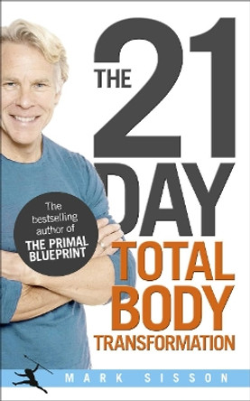 The 21-Day Total Body Transformation: A Complete Step-by-Step Gene Reprogramming Action Plan by Mark Sisson 9780091947842 [USED COPY]