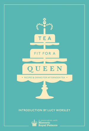 Tea Fit for a Queen: Recipes & Drinks for Afternoon Tea by Historic Royal Palaces Enterprises Limited 9780091958718 [USED COPY]