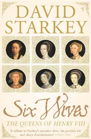 Six Wives: The Queens of Henry VIII by David Starkey 9780099437246 [USED COPY]