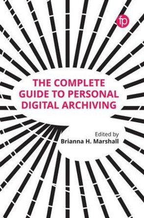 The Complete Guide to Personal Digital Archiving by Brianna Marshall