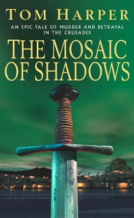 The Mosaic Of Shadows by Tom Harper 9780099453482 [USED COPY]