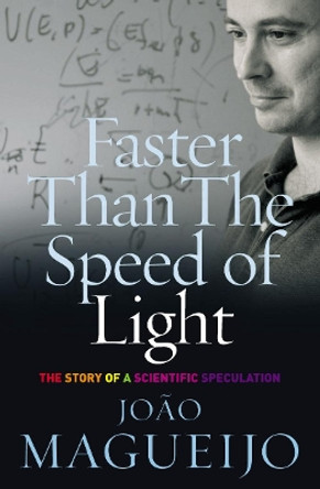 Faster Than The Speed Of Light: The Story of a Scientific Speculation by Joao Magueijo 9780099428084 [USED COPY]