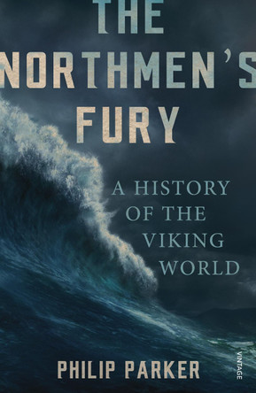 The Northmen's Fury: A History of the Viking World by Philip Parker 9780099551843 [USED COPY]