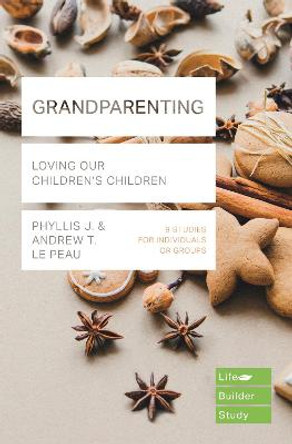 Grandparenting: Loving Our Children's Children by Phyllis J. Le Peau