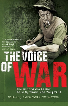 The Voice of War: The Second World War Told by Those Who Fought It by Guy Walters 9780141012674 [USED COPY]