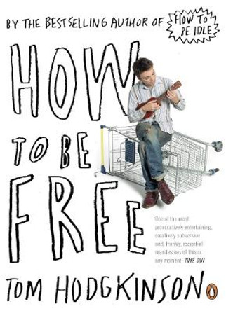 How to be Free by Tom Hodgkinson 9780141022024 [USED COPY]