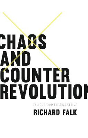 Chaos and Counterrevolution: After the Arab Spring by Richard Falk