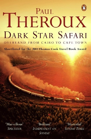 Dark Star Safari: Overland from Cairo to Cape Town by Paul Theroux 9780140281118 [USED COPY]