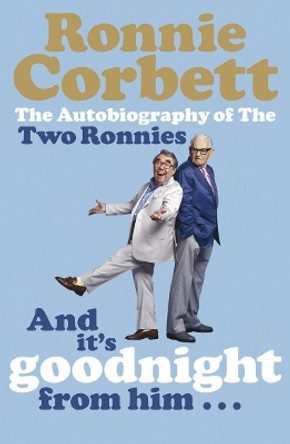 And It's Goodnight from Him . . .: The Autobiography of the Two Ronnies by Ronnie Corbett 9780141028040 [USED COPY]