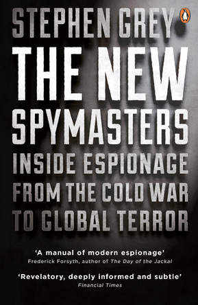 The New Spymasters: Inside Espionage from the Cold War to Global Terror by Stephen Grey 9780141033983 [USED COPY]