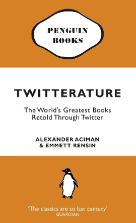 Twitterature: The World's Greatest Books Retold Through Twitter by Alexander Aciman 9780141047713 [USED COPY]