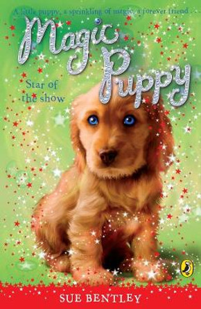 Magic Puppy: Star of the Show by Sue Bentley 9780141323534 [USED COPY]