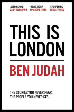 This is London: Life and Death in the World City by Ben Judah