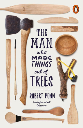 The Man Who Made Things Out of Trees by Robert Penn 9780141977515 [USED COPY]