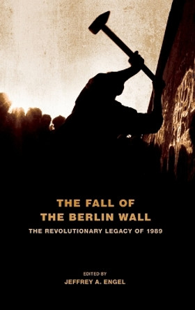 The Fall of the Berlin Wall: The Revolutionary Legacy of 1989 by Jeffrey A. Engel 9780195389104 [USED COPY]