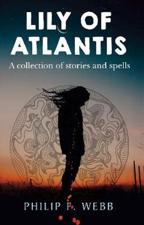 Lily of Atlantis by Philip F. Webb