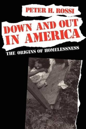 Down and Out in America: Origins of Homelessness by Peter H. Rossi 9780226728292 [USED COPY]