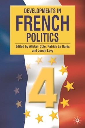 Developments in French Politics 4 by Alistair Cole 9780230537002 [USED COPY]