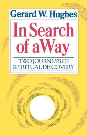 In Search of a Way: Two Journeys of Spiritual Discovery by Gerard W. Hughes 9780232516944 [USED COPY]