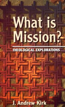 What is Mission?: Theological Explorations by J. Andrew Kirk 9780232523263 [USED COPY]