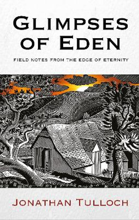 Glimpses of Eden: Field notes from the edge of eternity by Jonathan Tulloch 9780232533804 [USED COPY]