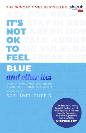 It's Not OK to Feel Blue (and other lies): Inspirational people open up about their mental health by Scarlett Curtis 9780241418383 [USED COPY]