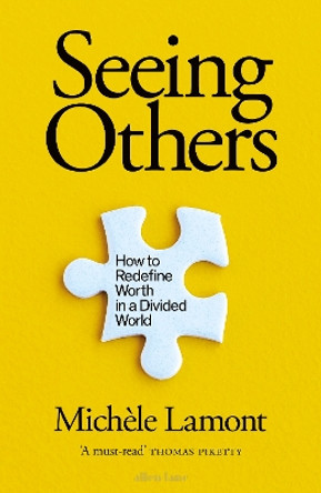 Seeing Others: How to Redefine Worth in a Divided World by Michèle Lamont 9780241454633 [USED COPY]