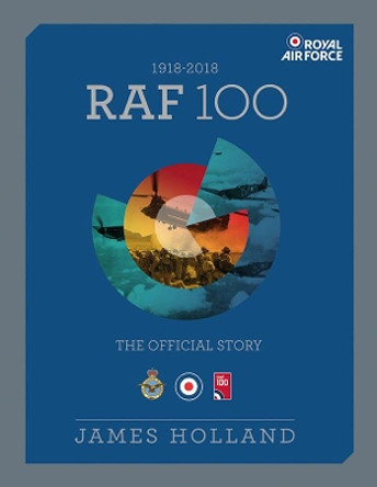 RAF 100: The Official Story of the Royal Air Force 1918-2018 by James Holland 9780233005263 [USED COPY]