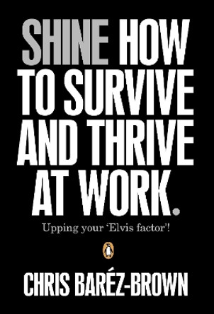 Shine: How To Survive And Thrive At Work by Chris Barez-Brown 9780241952344 [USED COPY]