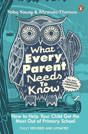 What Every Parent Needs to Know: How to Help Your Child Get the Most Out of Primary School by Toby Young 9780241975398 [USED COPY]