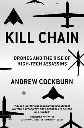 Kill Chain: Drones and the Rise of High-Tech Assassins by Andrew Cockburn