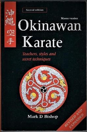 Okinawan Karate: Teachers, Styles & Secret Techniques, Revised & Expanded Second Edition: Master Version by Mark D Bishop 9780244145958 [USED COPY]