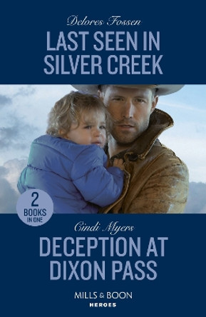 Last Seen In Silver Creek / Deception At Dixon Pass: Last Seen in Silver Creek / Deception at Dixon Pass (Eagle Mountain: Critical Response) (Mills & Boon Heroes) by Delores Fossen 9780263307368 [USED COPY]