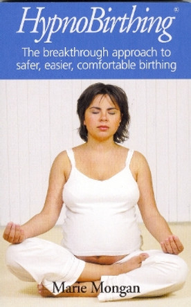 HypnoBirthing: The breakthrough approach to safer, easier, more comfortable birthing by Marie Mongan 9780285637719 [USED COPY]