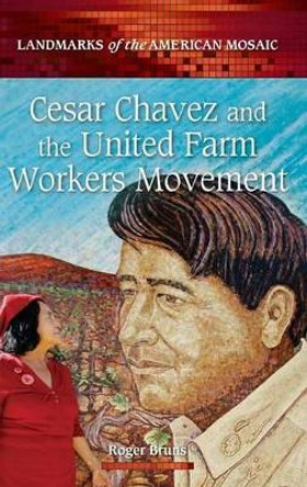 Cesar Chavez and the United Farm Workers Movement by Roger Bruns 9780313386503 [USED COPY]