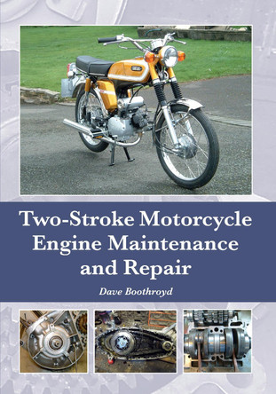 Two-Stroke Motorcycle Engine Maintenance and Repair by Dave Boothroyd