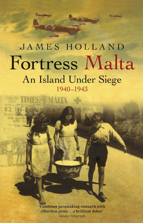 Fortress Malta: An Island Under Siege 1940-1943 by James Holland 9780304366545 [USED COPY]