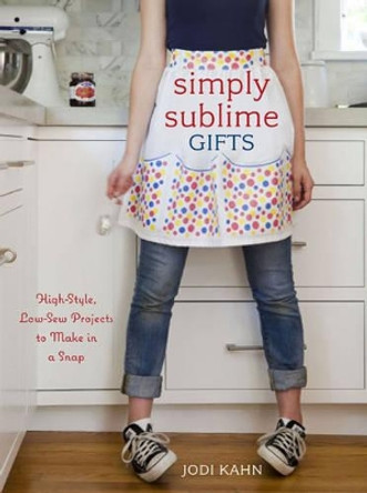 Simply Sublime Gifts: High-style, Low-sew Projects to Make in a Snap by Jodi Kahn 9780307464460 [USED COPY]