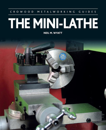 The Mini-Lathe by Neil M. Wyatt