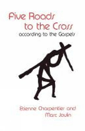 Five Roads to the Cross according to the Gospels by Etienne Charpentier 9780334004868 [USED COPY]