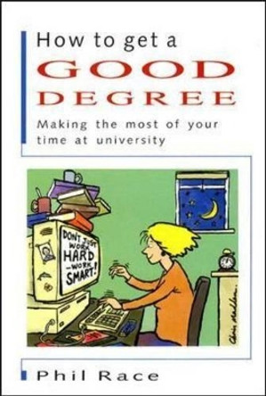 How to Get a Good Degree: Making the Most of Your Time at University by Phil Race 9780335200245 [USED COPY]