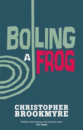 Boiling A Frog by Christopher Brookmyre 9780349114132 [USED COPY]