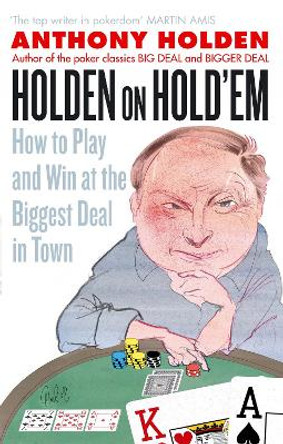 Holden On Hold'em: How to Play and Win at the Biggest Deal in Town by Anthony Holden 9780349123455 [USED COPY]